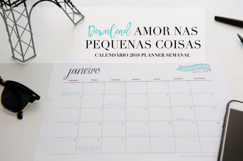 {Free Download} Calendário 2018 Amor nas Pequenas Coisas + Planner Semanal