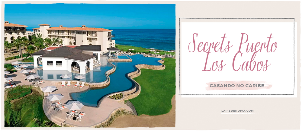 {Casando no Caribe} Secrets Puerto Los Cabos Golf &#038; Spa Resort