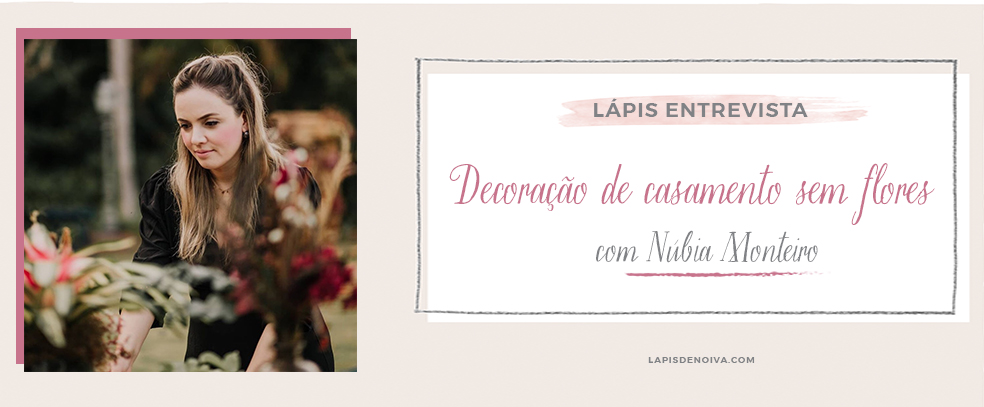 {Lápis Entrevista} Núbia Monteiro conta como fazer decoração de casamento sem flores